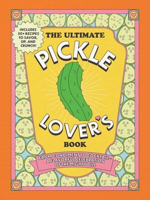 Ultimate Pickle Lovers Guide