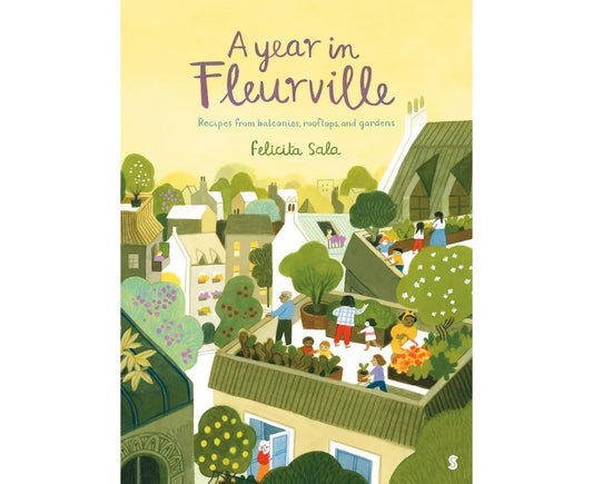 A Year in Fleurville: Recipes from balconies, rooftops, and gardens